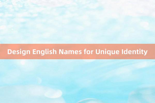 Design English Names for Unique Identity